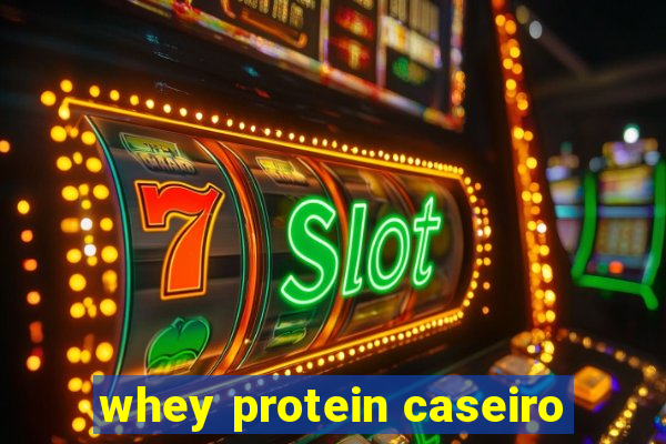 whey protein caseiro