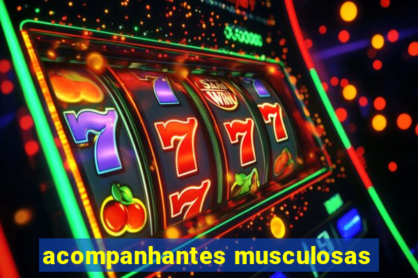 acompanhantes musculosas