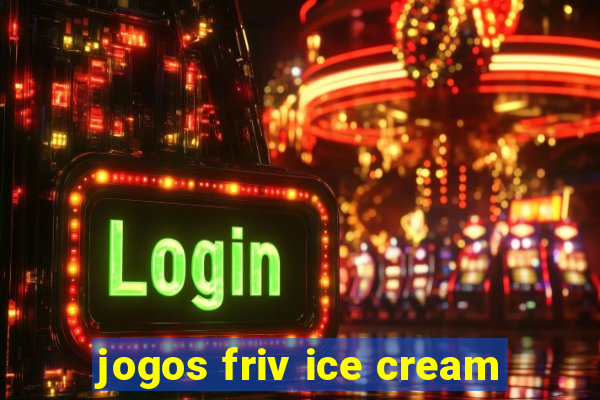 jogos friv ice cream