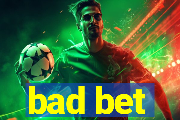 bad bet