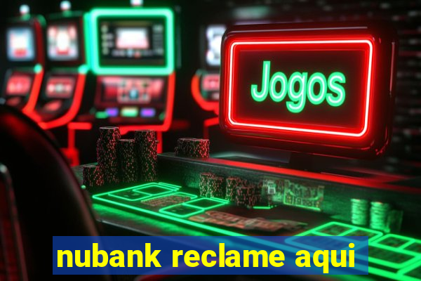 nubank reclame aqui