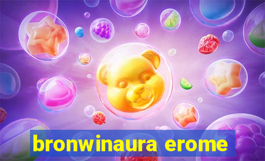 bronwinaura erome
