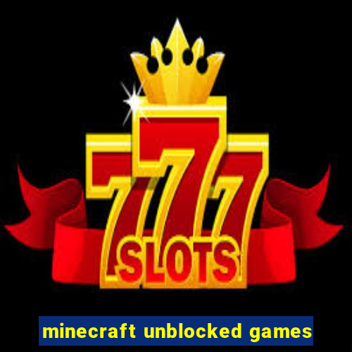 minecraft unblocked games