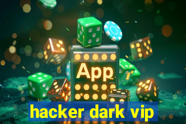 hacker dark vip