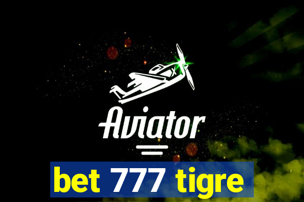 bet 777 tigre