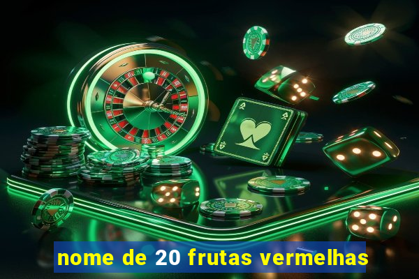 nome de 20 frutas vermelhas