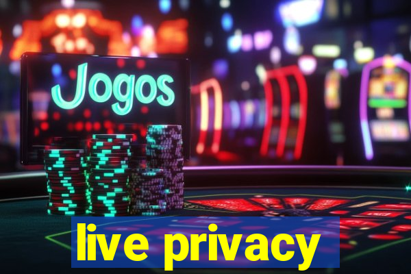 live privacy