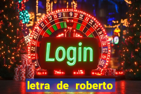 letra de roberto carlos meu querido meu velho meu amigo