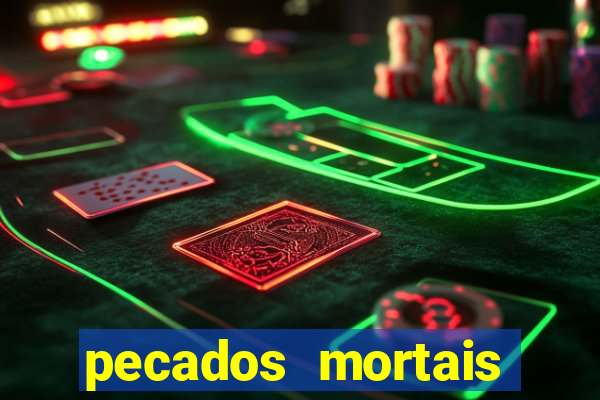 pecados mortais para confessar