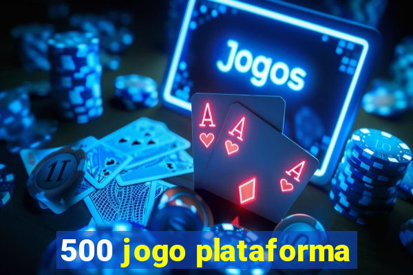 500 jogo plataforma