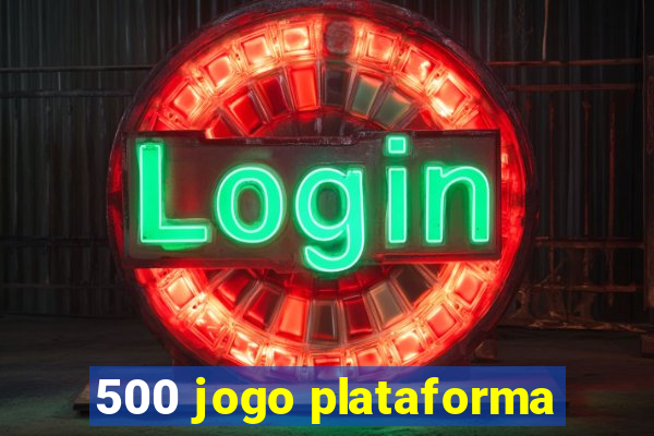 500 jogo plataforma