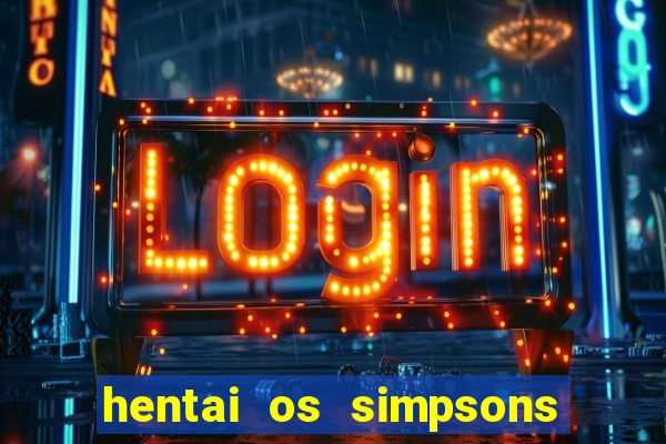 hentai os simpsons futebol e cerveja
