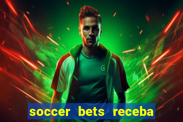 soccer bets receba seu dinheiro