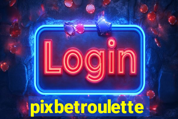 pixbetroulette