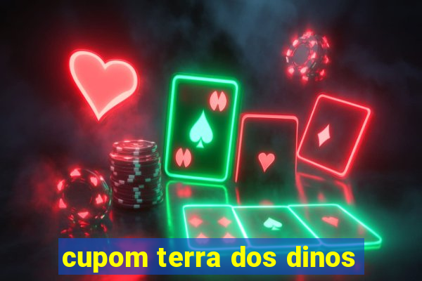 cupom terra dos dinos
