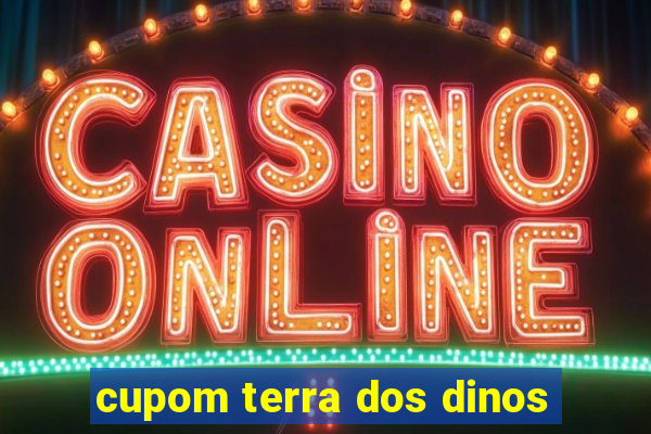 cupom terra dos dinos