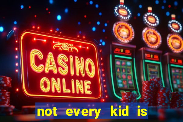not every kid is a football or basketball star