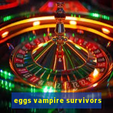 eggs vampire survivors