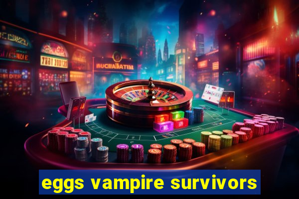 eggs vampire survivors
