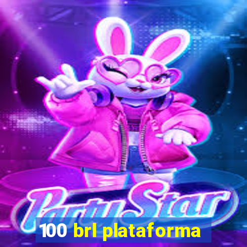 100 brl plataforma