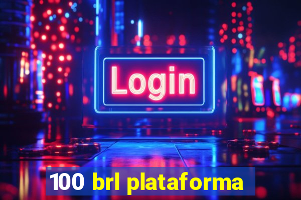 100 brl plataforma