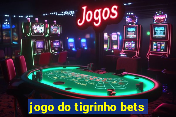 jogo do tigrinho bets