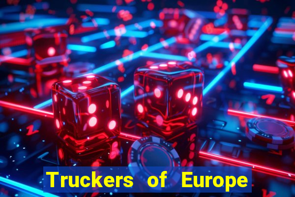 Truckers of Europe 3 dinheiro infinito