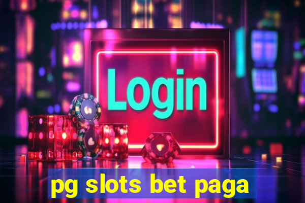 pg slots bet paga
