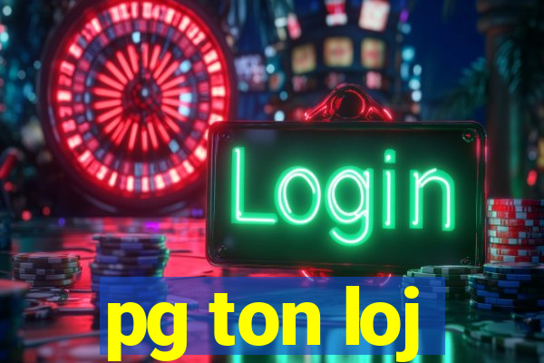 pg ton loj