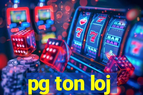 pg ton loj