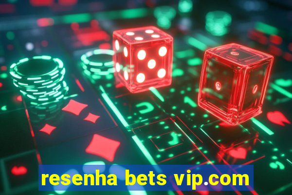 resenha bets vip.com