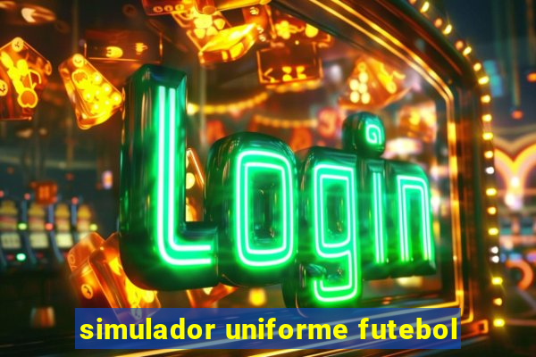 simulador uniforme futebol