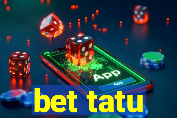 bet tatu