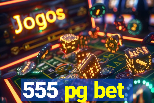 555 pg bet