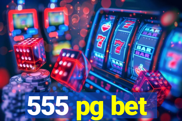555 pg bet