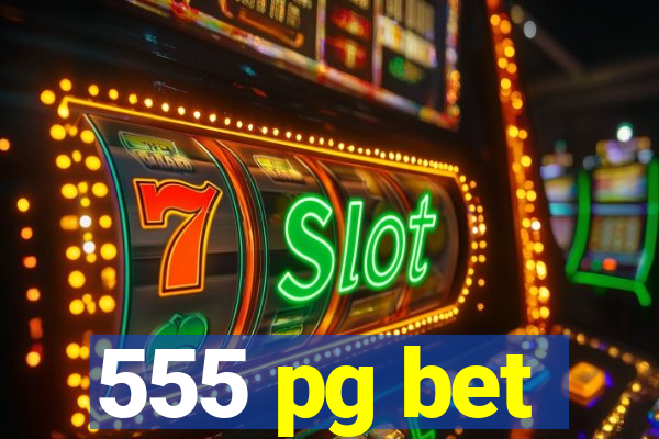 555 pg bet