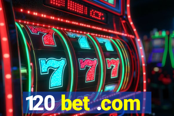 120 bet .com