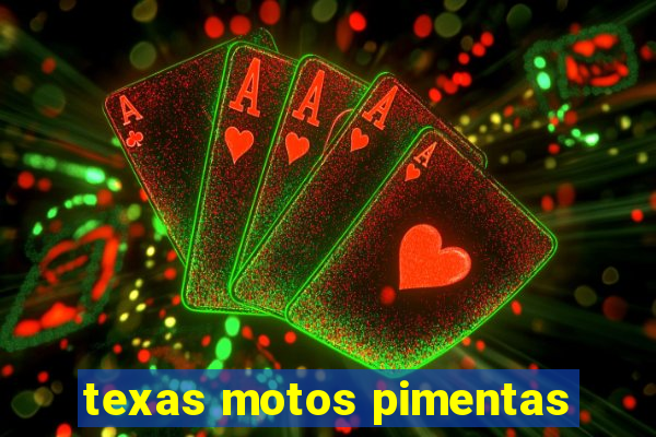 texas motos pimentas