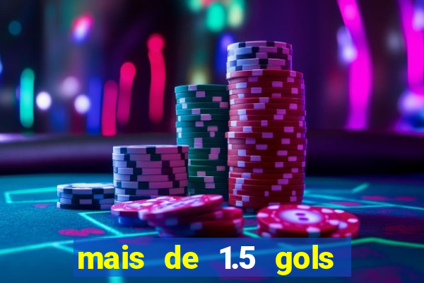 mais de 1.5 gols o que significa betano