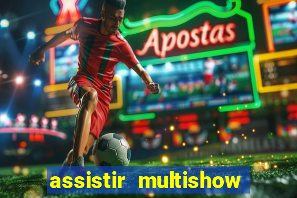 assistir multishow de graça