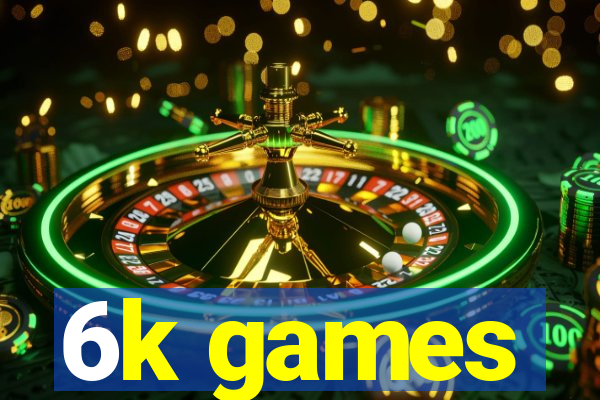 6k games