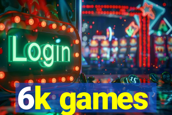 6k games