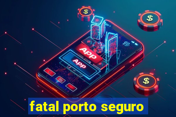 fatal porto seguro
