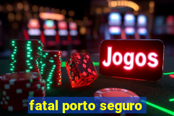 fatal porto seguro