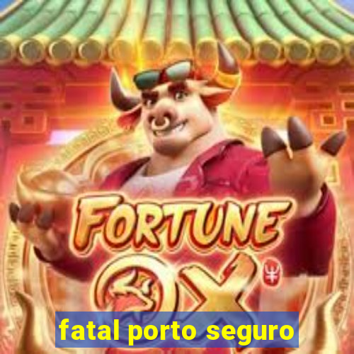 fatal porto seguro