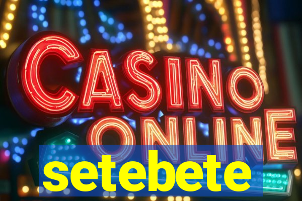setebete