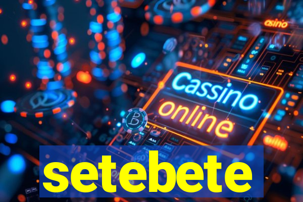 setebete