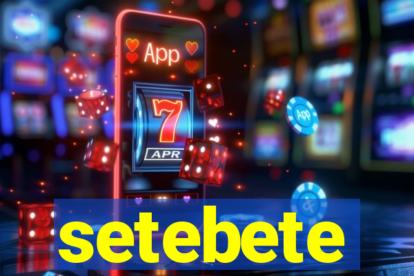 setebete