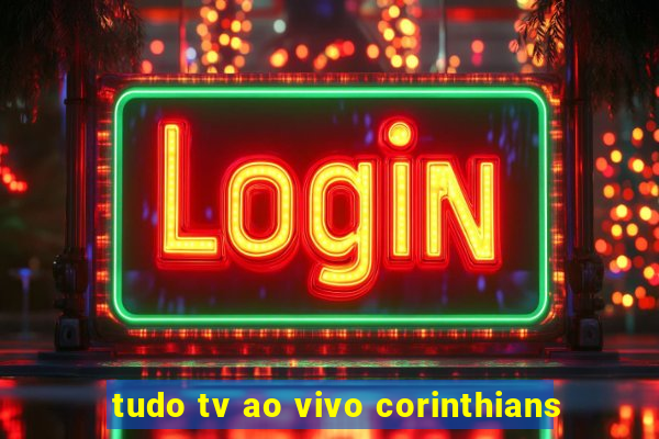 tudo tv ao vivo corinthians
