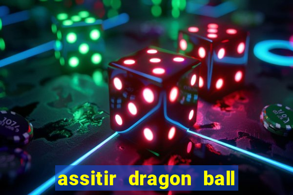 assitir dragon ball z dublado